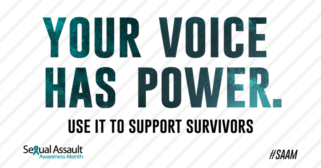 Provide | Sexual Assault Awareness Month | Your voice has power. Use it to support survivors. #SAAM